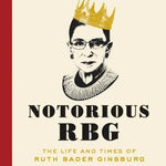 Notorious RBG: The Life and Times of Ruth Badger Ginsberg HarperCollins Publishers