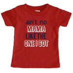 Baby Ain't No Mama Like the One I Got Tee Shirt Mini FLEX KIDS