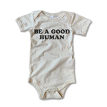 Baby Be a Good Human Onesie Rivet Apparel