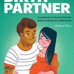 The Guys' Guide to Being a Birth Partner: Everything You Need to Plan for Birth and Bring Your Baby Home Andrew Shaw